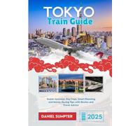TOKYO Train Guide 2025: Scenic Journeys, Day Trips, Smart Planning and Money-Saving Tips with Routes and Travel Advice