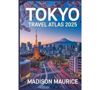 Tokyo Travel Atlas 2025: Discover Tokyo’s Vibrant Neighborhoods, Local Eats, Festivals & Essential Travel Info for First Timers