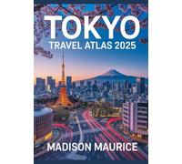 Tokyo Travel Atlas 2025: Discover Tokyo’s Vibrant Neighborhoods, Local Eats, Festivals & Essential Travel Info for First Timers