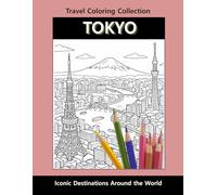 Tokyo Travel Coloring Book: Iconic Landmarks, Cityscapes & Japanese Culture: Relaxing Coloring Book for Kids and Adults | Travel Coloring Collection