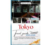Tokyo Travel Guide 2025-2026: Discover Top Attractions, Food Spots, Itineraries, Local Tips, and Budget Travel Advice for First-Time Visitors (Newly Updated 2025-2026 Travel Guides)