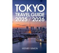 TOKYO TRAVEL GUIDE 2025/2026: ”Explore Japan’s Capital with Itineraries, Hidden Gems, Foodie Spots, Day Trips & Local Tips”