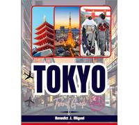 TOKYO TRAVEL GUIDE 2025-2026: Explore Top Attractions, Hidden Gems, Food, Culture & Local Tips for an Unforgettable Japan Vacation