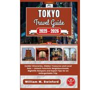 Tokyo Travel Guide 2025-2026: Insider Itineraries, Hidden Treasures and Local Eats - Unlock Futuristic Neighbourhoods, Nightlife Hotspots and Expert Tips for an Unforgettable Trip.
