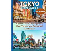 Tokyo travel guide 2025 and beyond: “Smart Travel Strategies for First-Timers and Seasoned Explorers”