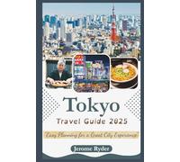 Tokyo Travel Guide 2025: "Easy Planning for a Great City Experience”