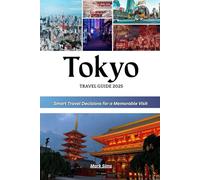 Tokyo Travel Guide 2025: Smart Travel Decisions for a Memorable Visit