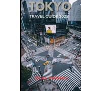 TOKYO TRAVEL GUIDE 2025 (Travel destination series)