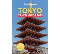 Tokyo Travel Guide 2025: Your Complete Guide to Iconic Sights and Hidden Treasures