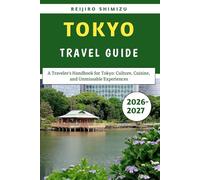 Tokyo Travel Guide 2026-2027: A Traveler’s Handbook for Tokyo: Culture, Cuisine, and Unmissable Experiences