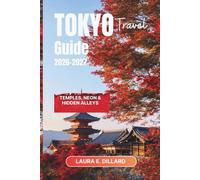 TOKYO TRAVEL GUIDE 2026-2027: Temples, Neon & Hidden Alleys (Experiencing Japan in a grand style)