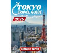 TOKYO TRAVEL GUIDE 2026: A Practical Guide for First-Time and Returning Visitors