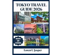 Tokyo Travel Guide 2026: Discover Cherry Blossoms, Timeless Traditions, Futuristic Wonders & Hidden Gems for an Unforgettable Journey