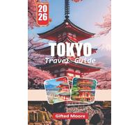 TOKYO TRAVEL GUIDE 2026: Discover the Heart of Japan Through Its Iconic Landmarks, Street Food, and Hidden Neighborhoods