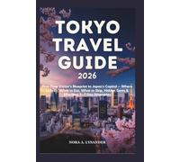 Tokyo Travel Guide 2026: First-Time Visitor’s Blueprint to Japan’s Capital - Where to Stay, What to Eat, What to Skip, Hidden Gems & Effortless 5-7 Day Itineraries