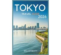 Tokyo Travel Guide 2026: From Temples to Skyscrapers - Explore the City’s Culture, Cuisine and Hidden Gems