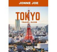 TOKYO TRAVEL GUIDE 2026 (Full Color): Explore Japan’s Dynamic Capital: Culture, Cuisine, Neighborhoods & Hidden Gems