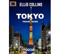 Tokyo TRAVEL GUIDE 2026 (Full-color travel guide): Unveil Tokyo’s Modern Wonders, Timeless Traditions, and Hidden Gems for the Ultimate Urban Adventure