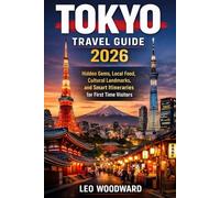 Tokyo Travel Guide 2026: Hidden Gems, Local Food, Cultural Landmarks, and Smart Itineraries for First Time Visitors