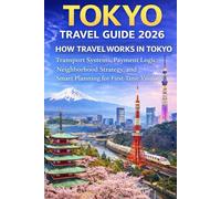Tokyo Travel Guide 2026: How Travel Works in Tokyo: Transport Systems, Payment Logic, Neighborhood Strategy, and Smart Planning for First-Time Visitors