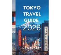 TOKYO TRAVEL GUIDE 2026: "Neon Nights, Ancient Temples, and the Rhythm of Modern Japan"