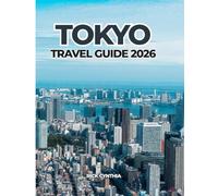 TOKYO TRAVEL GUIDE 2026: Plan Smart, Travel Better: A Practical and Inspiring Guide to Tokyo in 2026