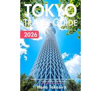 Tokyo Travel Guide 2026: Save Money and Experience Authentic City Life with Tips on Budget Hotels & Must-See Sights