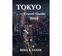 Tokyo Travel Guide 2026: Seasonal Tokyo City Adventures, Smart Itineraries, Neighborhood Highlights, Budget Tips, and Local Experiences