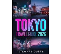 TOKYO TRAVEL GUIDE 2026: Shibuya Harajuku Asakusa and Mount Fuji Itineraries Food Culture and Hidden Gems