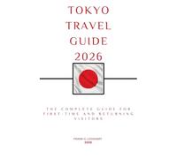 TOKYO TRAVEL GUIDE 2026: The Complete Guide for First-Time and Returning Visitors