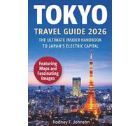 Tokyo Travel Guide 2026: The Ultimate Insider Handbook to Japan’s Electric Capital