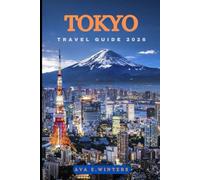 TOKYO TRAVEL GUIDE 2026: The Ultimate Insider Handbook to Japan’s Vibrant Capital - Attractions, Food, Culture, Itineraries, Hidden Gems & Smart Travel Tips (Travel Destinations Series)