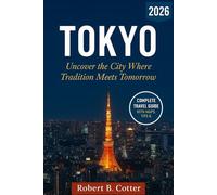 Tokyo Travel Guide 2026: Uncover the City Where Tradition Meets Tomorrow