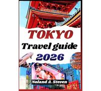 TOKYO TRAVEL GUIDE 2026: uncover top must see attractions, food, budget tips and itinerary first time visitors
