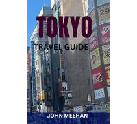 TOKYO TRAVEL GUIDE: An Insider Handbook for First-Time Visitors - Top Attractions, Food, Culture, Itineraries & Travel Tips