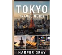 Tokyo Travel Guide: Discover the Best of Japan’s Capital - Culture, Food, Tips, and Hidden Gems