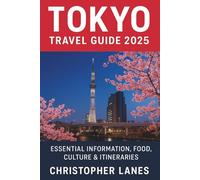 Tokyo Travel Guide: Essential Information,Food, Culture & Itineraries