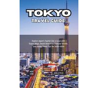 Tokyo Travel Guide: Explore Japan’s Capital Like a Local with Expert Maps, Smart Itineraries, Cultural Secrets, and Insider Travel Tips for 2025-2026