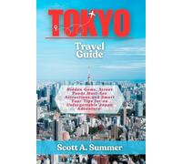 TOKYO Travel Guide: Hidden Gems, Street Food, Must-See Attractions, and Smart Tour Tips for an Unforgettable Japan Adventure