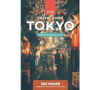 TOKYO TRAVEL GUIDE (in 202 pages): Inspiration and ideas for your trip (1 hour travel guides: plan easily your trips.)