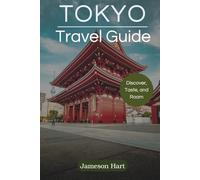 TOKYO TRAVEL GUIDE: Into the Spirit of Modern Japan