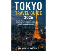 TOKYO TRAVEL GUIDE2026: Insider Tips, Hidden Gems, and Step-by-Step Itineraries for the Modern Explorer
