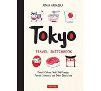 Tokyo Travel Sketchbook: Kawaii Culture, Wabi Sabi Design, Female Samurais and Other Obsessions (Tuttle Specials)