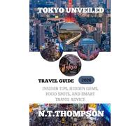 TOKYO UNVEILED: Insider Tips, Hidden Gems, Food, Spots, and Smart Travel Advice