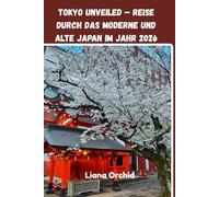 Tokyo Unveiled - Reise durch das moderne und alte Japan im Jahr 2026