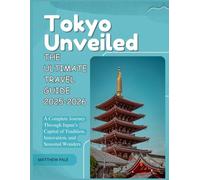 Tokyo Unveiled: The Ultimate Travel Guide 2025-2026: A Complete Journey Through Japan’s Capital of Tradition, Innovation, and Seasonal Wonder