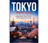 TokyoTravel Guide: The Ultimate Essential Guide to Neighborhoods, Culture, Transit, and Unforgettable Experiences