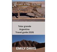 Tolar grande, Argentina 2026 Travel guide: “Discover the Hidden Wonders of Argentina’s Desert Frontier - Your Essential Companion to the Majestic Region of Tolar Grande”