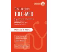 TOLC-MED. Test Medicina 2024/2025. Preparazione ai test di ammissione. Medicina, odontoiatria e veterinaria. Manuale di teoria. Con Simulatore Testbusters
