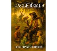 Told by Uncle Remus: New Stories of the Old Plantation: with Original Illustrations and Annotated